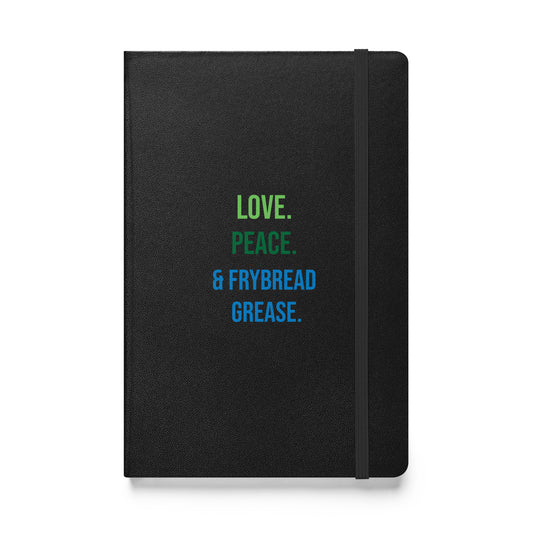 Love Peace & Frybread Grease Hardcover notebook