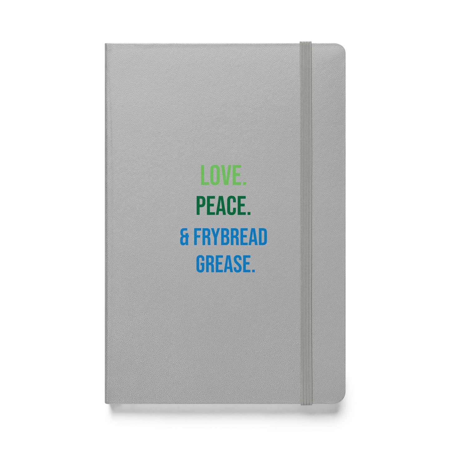 Love Peace & Frybread Grease Hardcover notebook