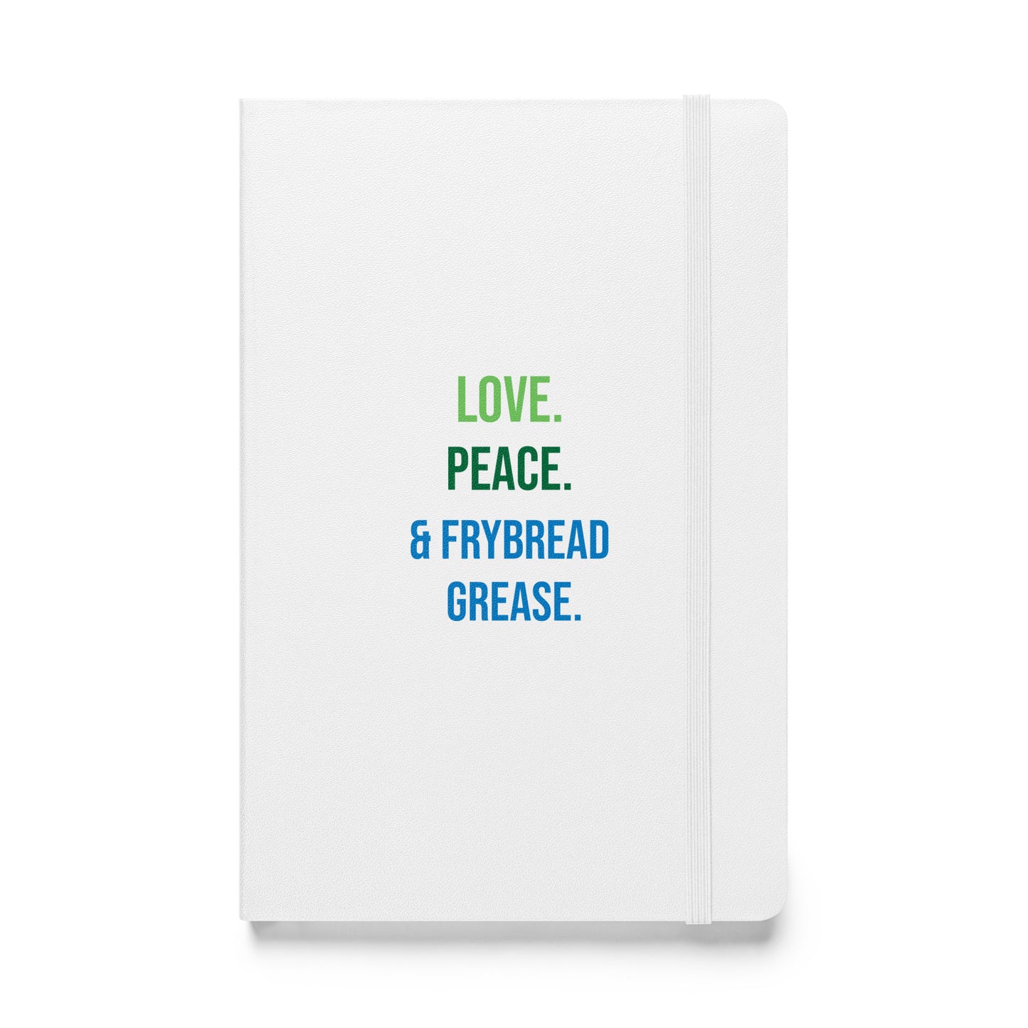 Love Peace & Frybread Grease Hardcover notebook